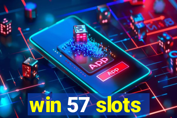 win 57 slots